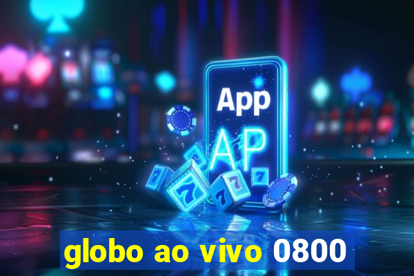 globo ao vivo 0800